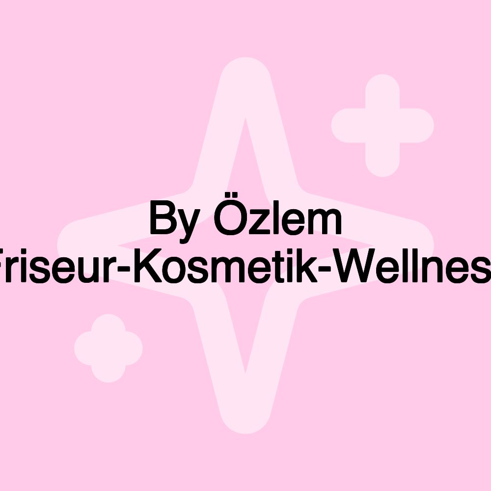 By Özlem Friseur-Kosmetik-Wellness