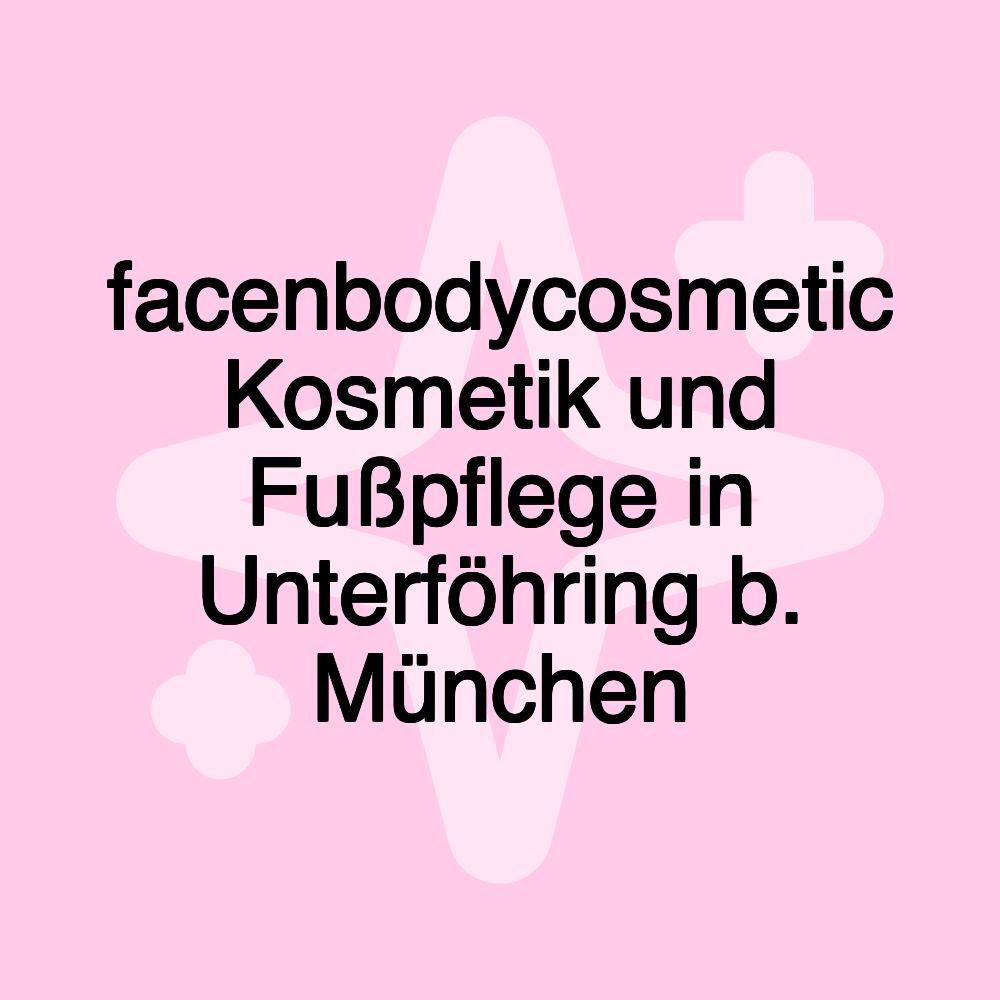 facenbodycosmetic Kosmetik und Fußpflege in Unterföhring b. München