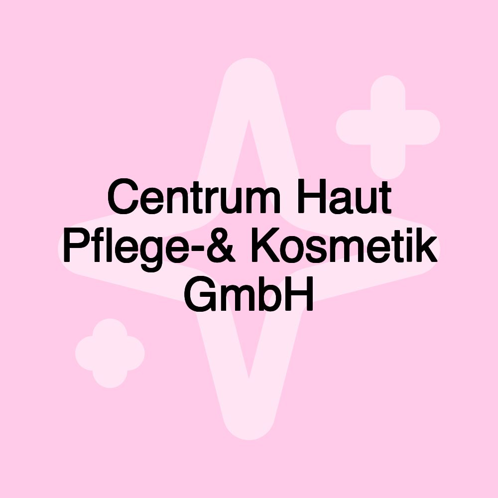 Centrum Haut Pflege-& Kosmetik GmbH