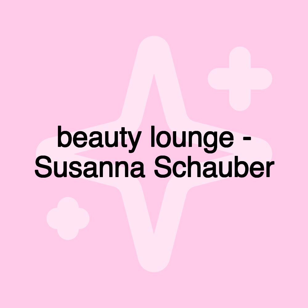 beauty lounge - Susanna Schauber