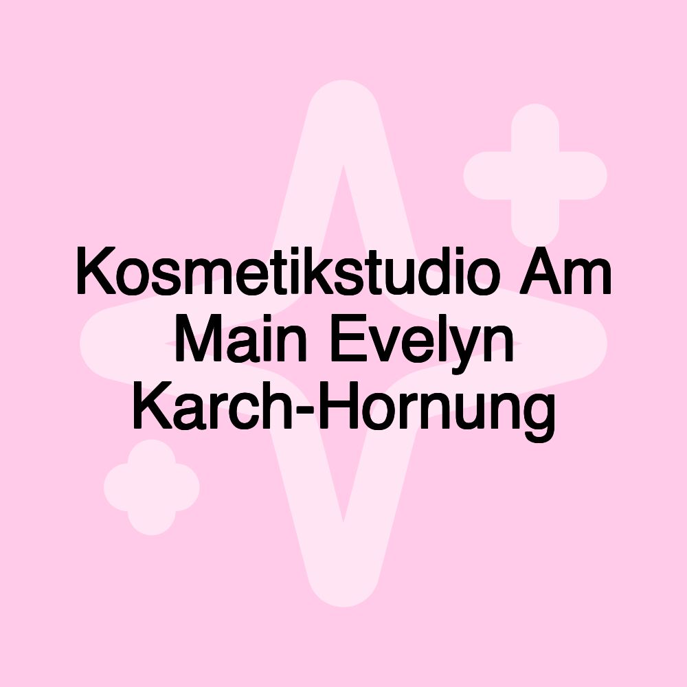 Kosmetikstudio Am Main Evelyn Karch-Hornung