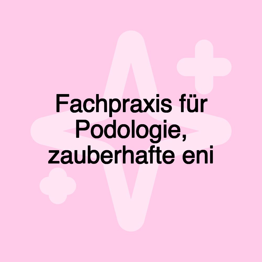 Fachpraxis für Podologie, zauberhafte eni