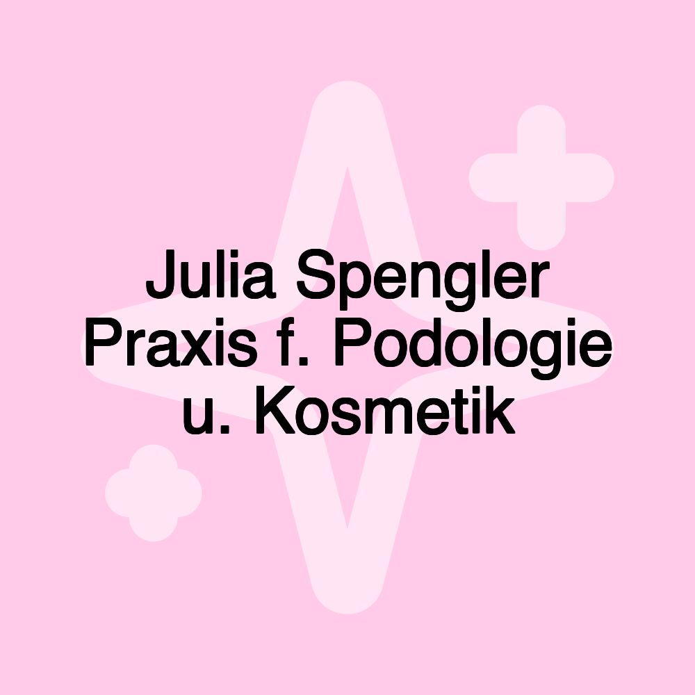 Julia Spengler Praxis f. Podologie u. Kosmetik