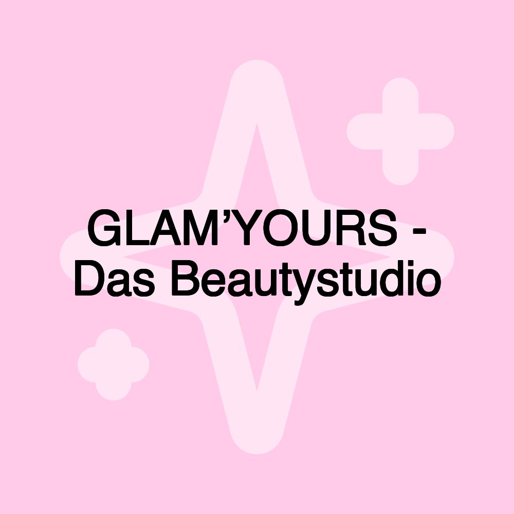 GLAM’YOURS - Das Beautystudio