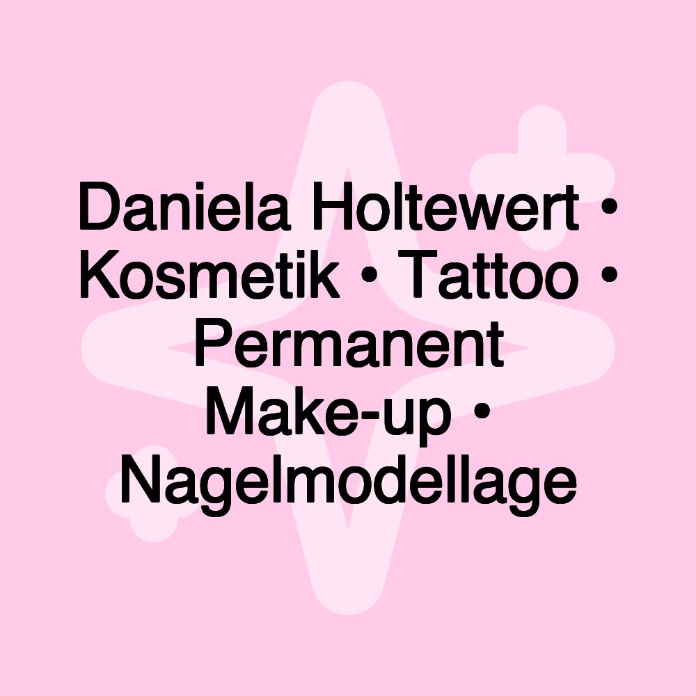 Daniela Holtewert • Kosmetik • Tattoo • Permanent Make-up • Nagelmodellage