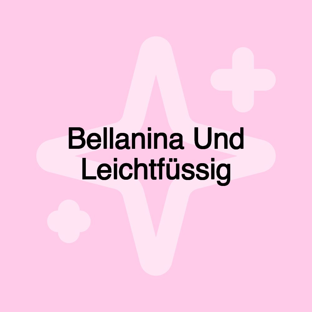 Bellanina Und Leichtfüssig