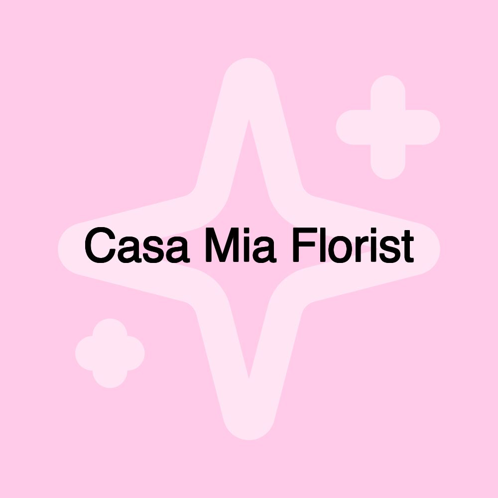 Casa Mia Florist