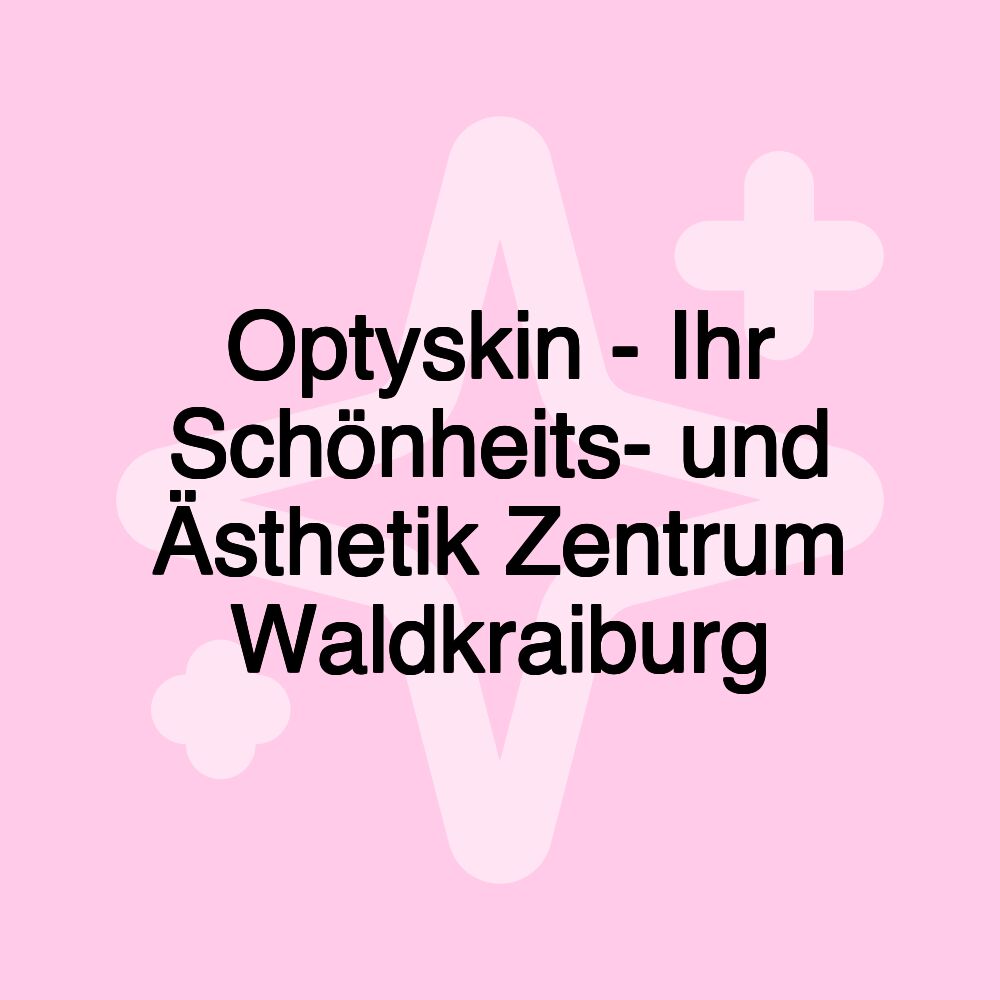 Optyskin - Ihr Schönheits- und Ästhetik Zentrum Waldkraiburg