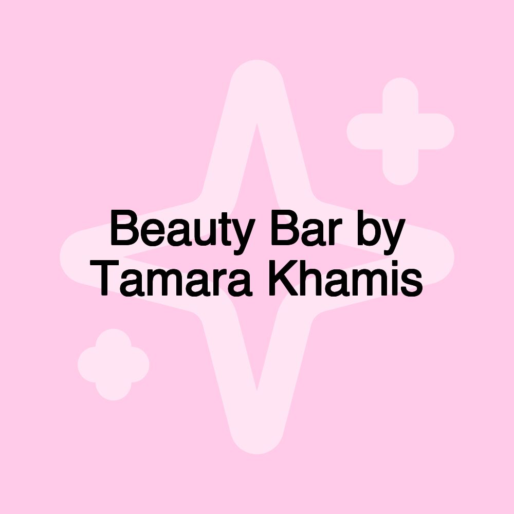 Beauty Bar by Tamara Khamis