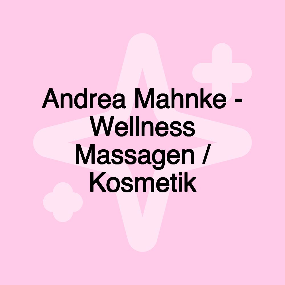 Andrea Mahnke - Wellness Massagen / Kosmetik