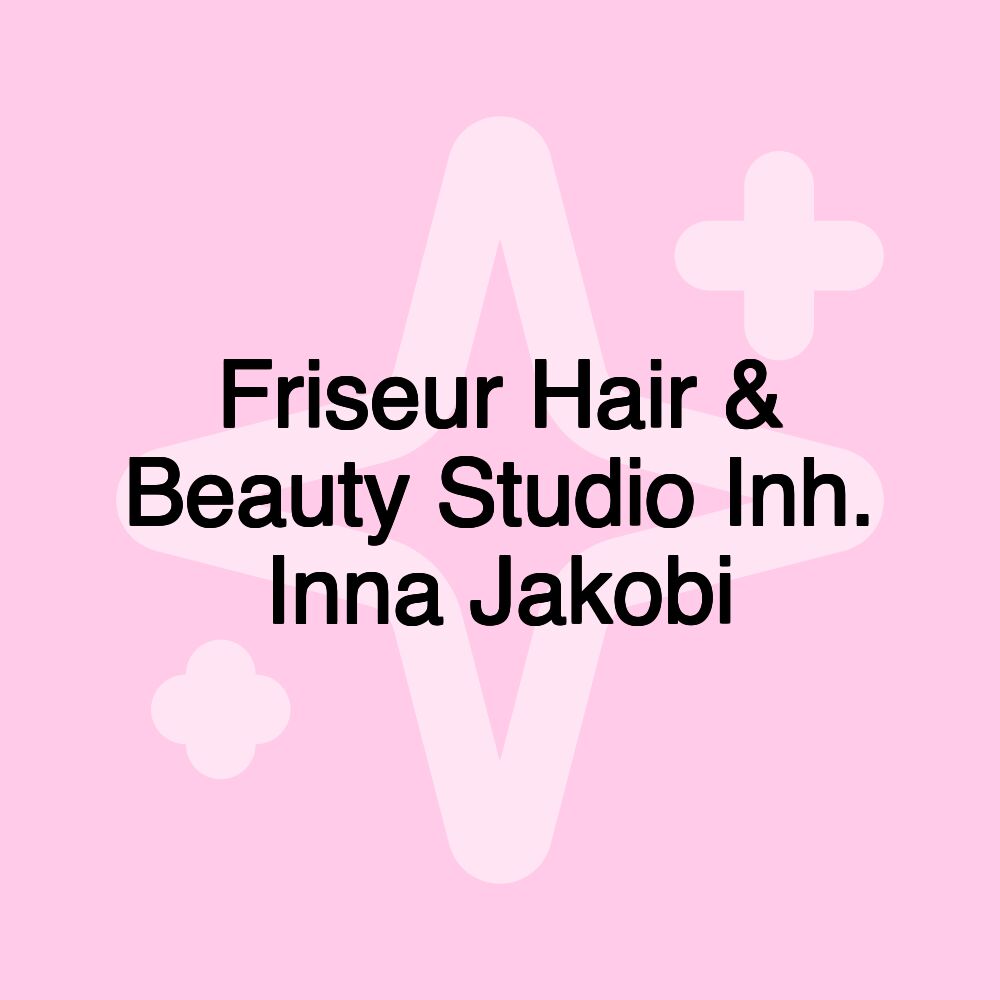 Friseur Hair & Beauty Studio Inh. Inna Jakobi