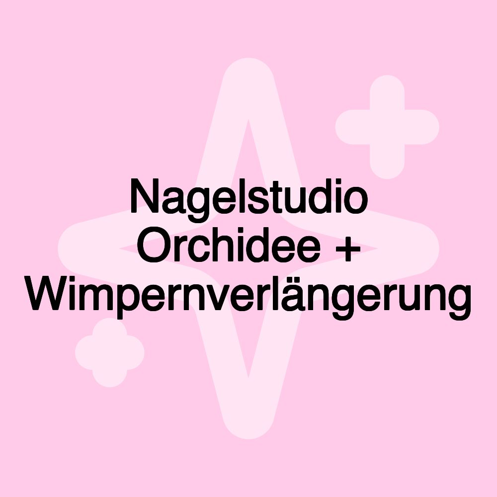 Nagelstudio Orchidee + Wimpernverlängerung