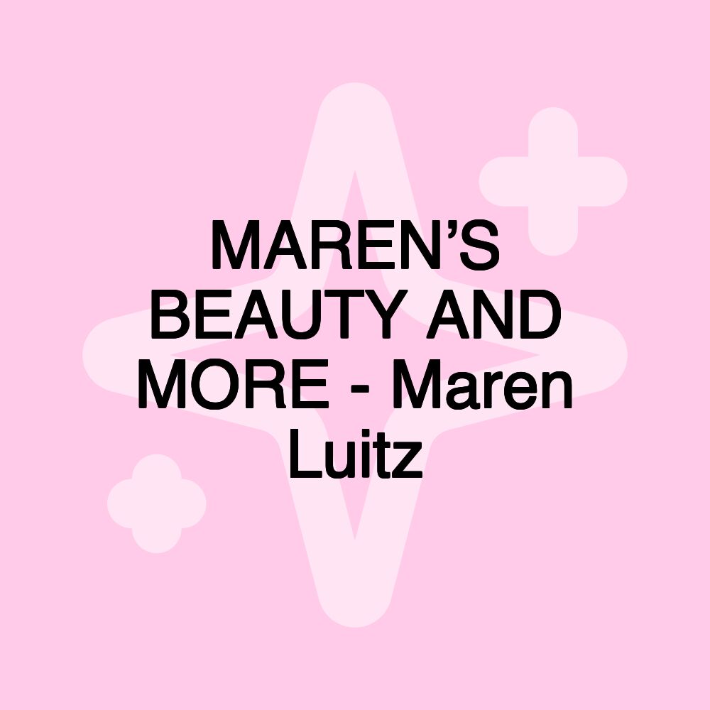 MAREN’S BEAUTY AND MORE - Maren Luitz