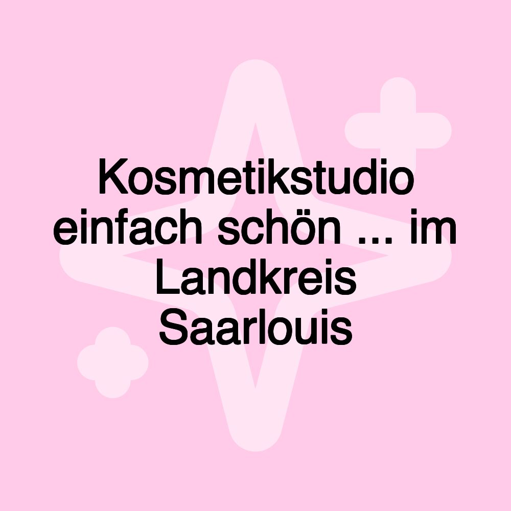 Kosmetikstudio einfach schön ... im Landkreis Saarlouis