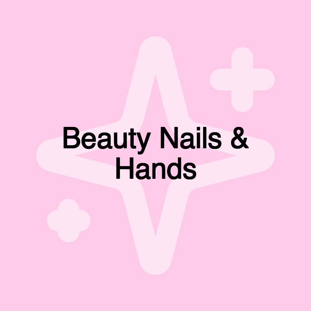 Beauty Nails & Hands