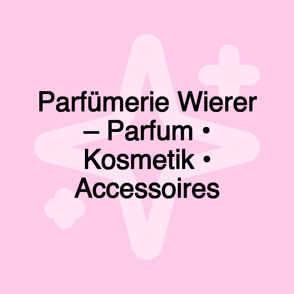 Parfümerie Wierer – Parfum • Kosmetik • Accessoires