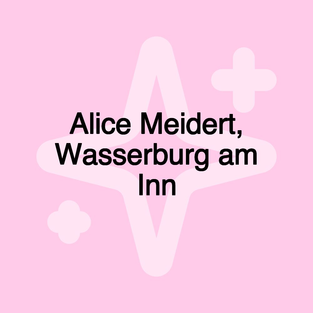 Alice Meidert, Wasserburg am Inn