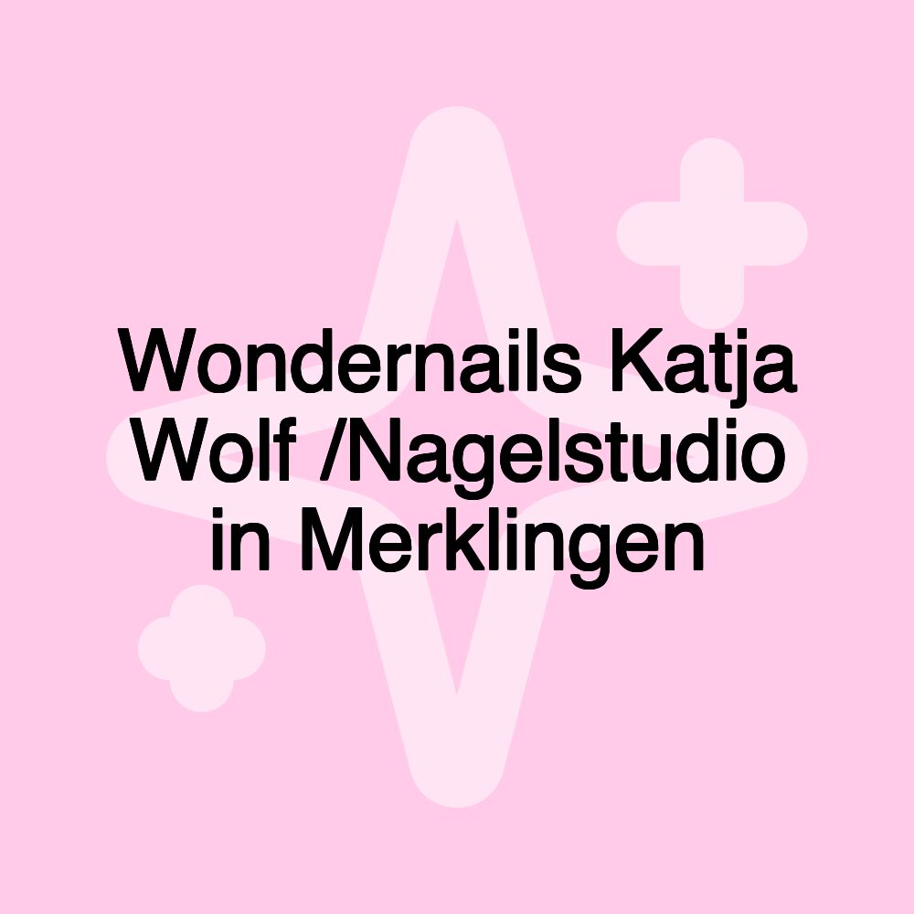 Wondernails Katja Wolf /Nagelstudio in Merklingen