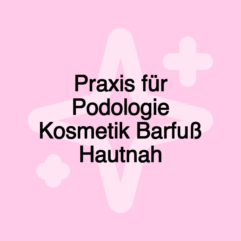 Praxis für Podologie Kosmetik Barfuß Hautnah