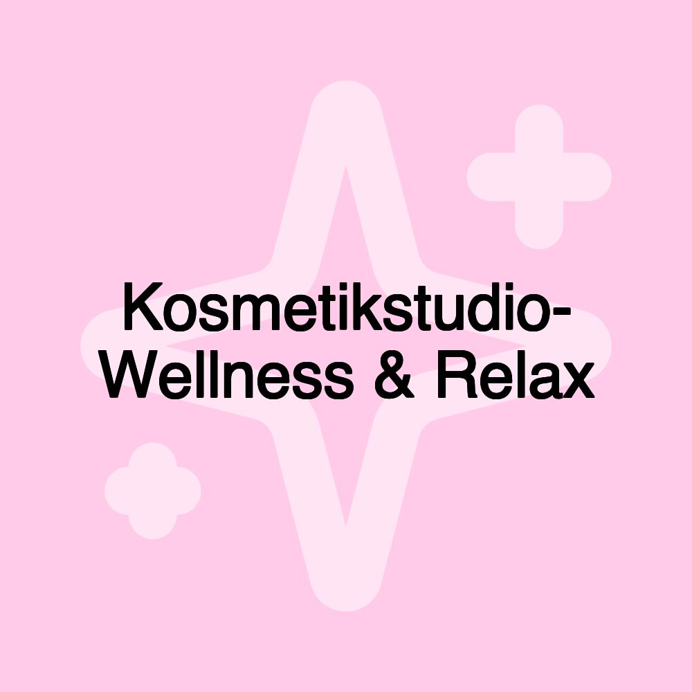 Kosmetikstudio- Wellness & Relax