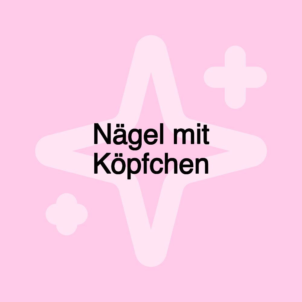 Nägel mit Köpfchen