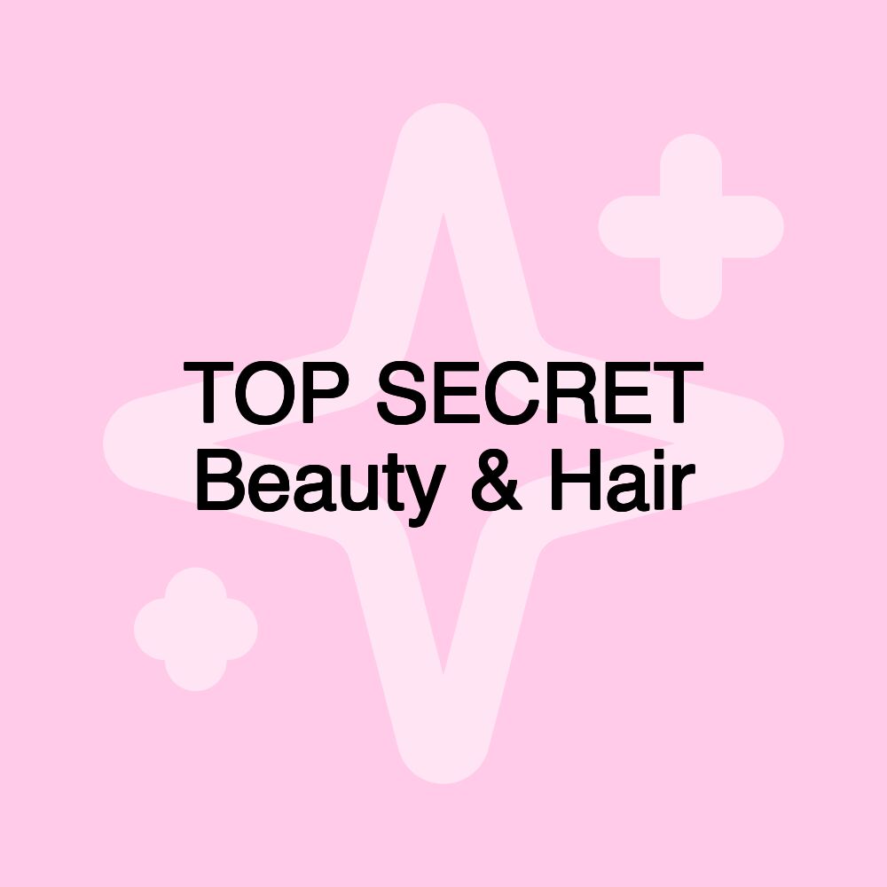 TOP SECRET Beauty & Hair