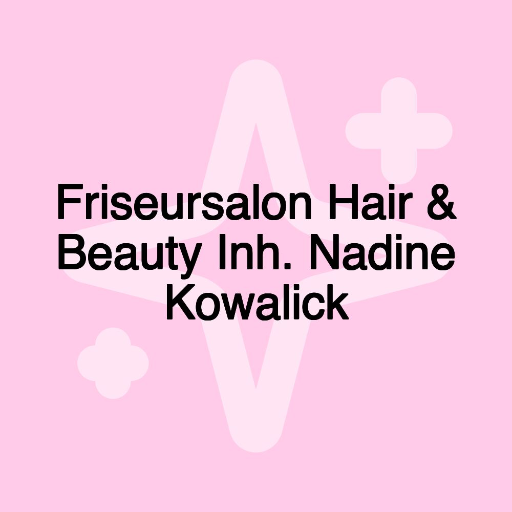 Friseursalon Hair & Beauty Inh. Nadine Kowalick