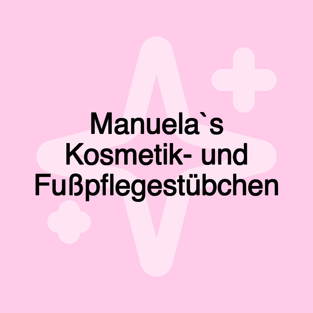 Manuela`s Kosmetik- und Fußpflegestübchen