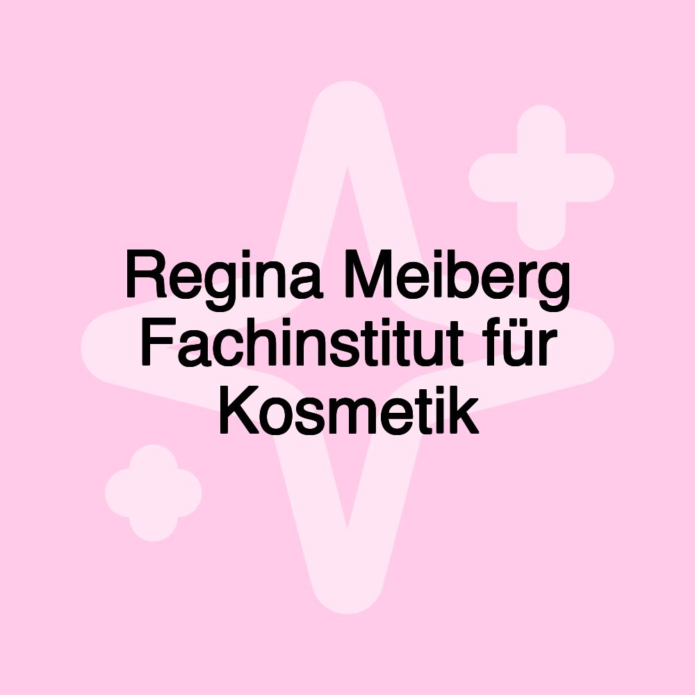 Regina Meiberg Fachinstitut für Kosmetik