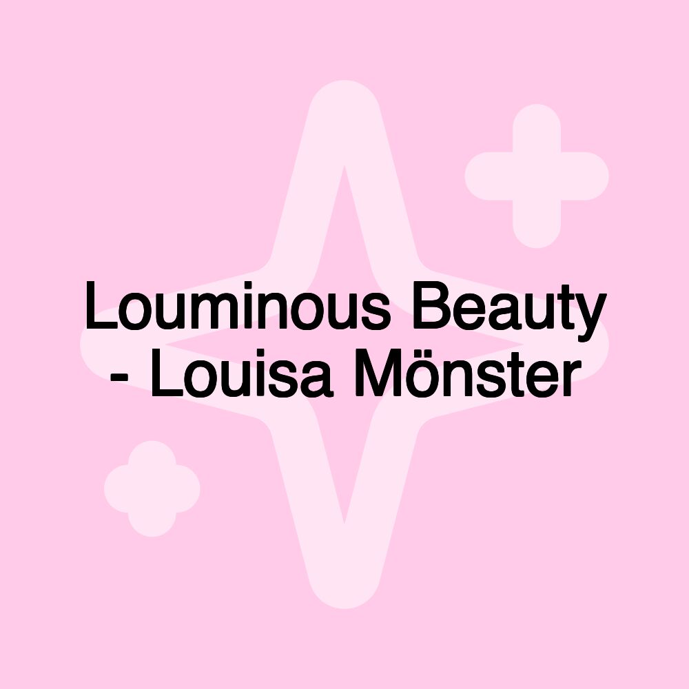 Louminous Beauty - Louisa Mönster