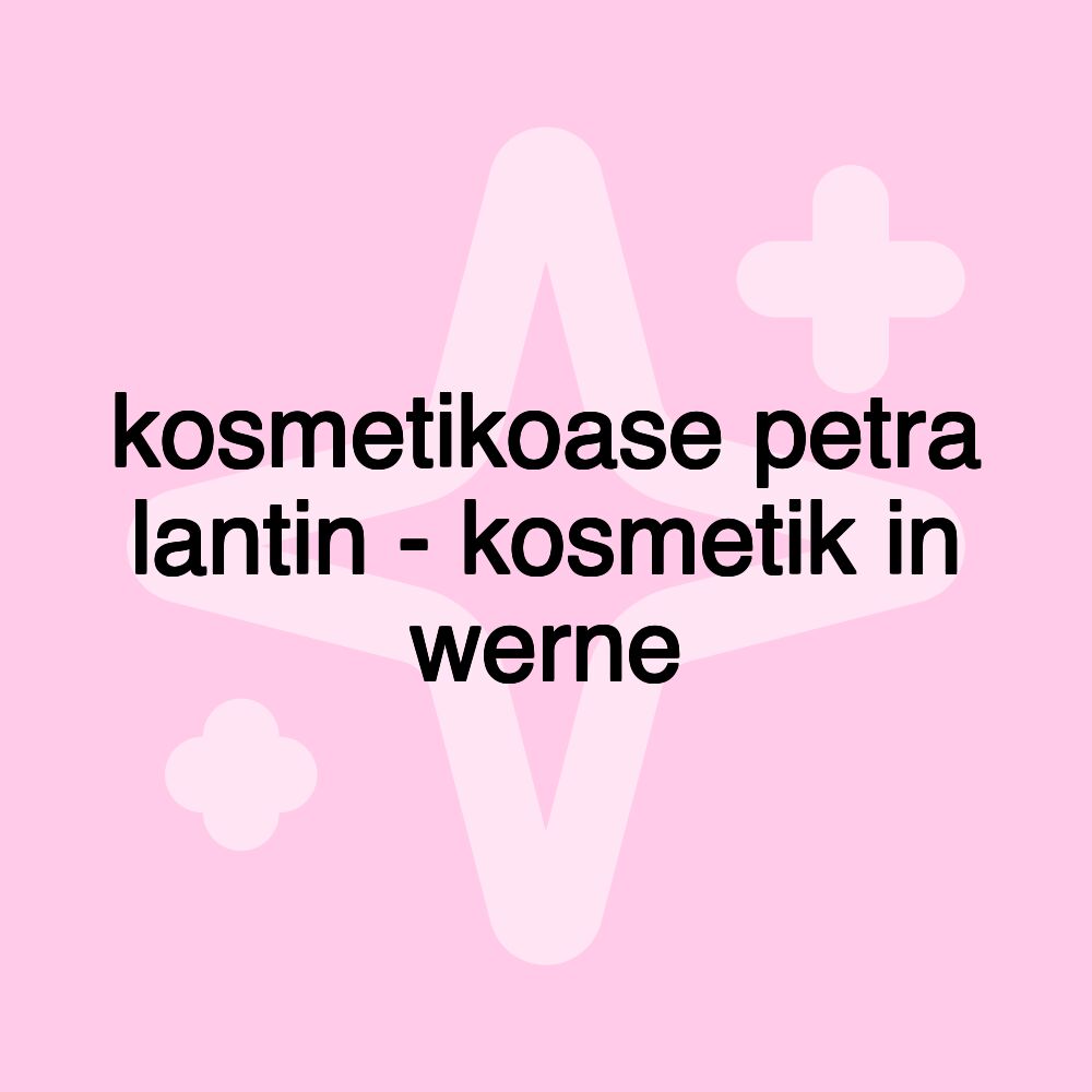 kosmetikoase petra lantin - kosmetik in werne