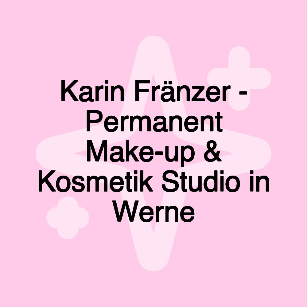 Karin Fränzer - Permanent Make-up & Kosmetik Studio in Werne