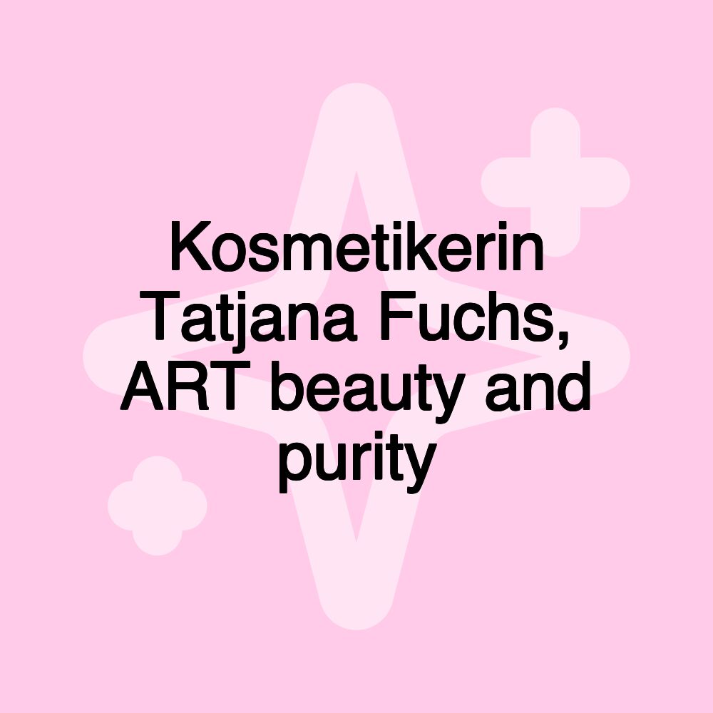 Kosmetikerin Tatjana Fuchs, ART beauty and purity