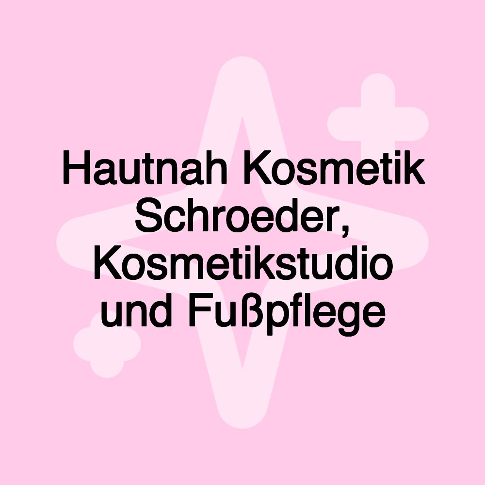 Hautnah Kosmetik Schroeder, Kosmetikstudio und Fußpflege