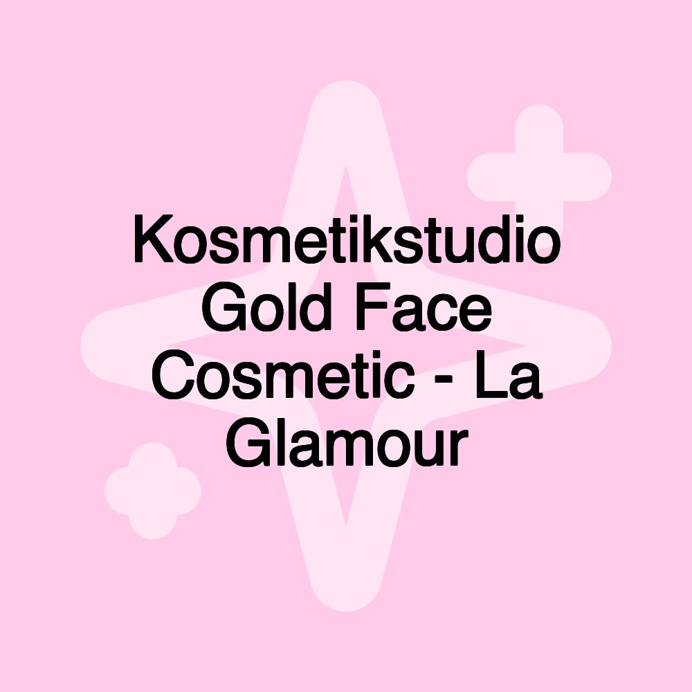 Kosmetikstudio Gold Face Cosmetic - La Glamour