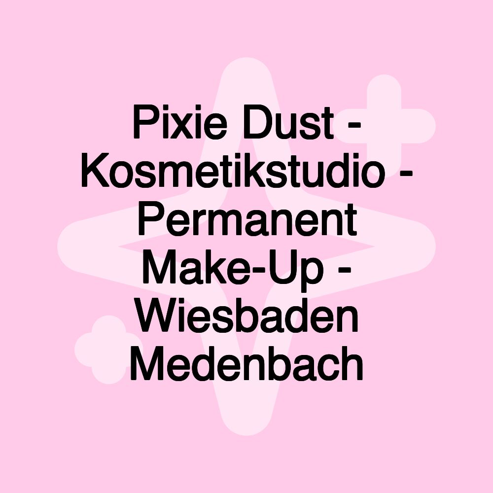 Pixie Dust - Kosmetikstudio - Permanent Make-Up - Wiesbaden Medenbach