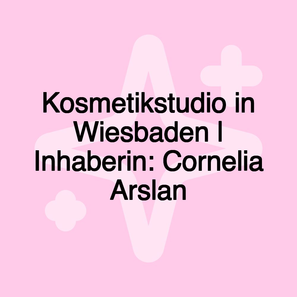 Kosmetikstudio in Wiesbaden | Inhaberin: Cornelia Arslan