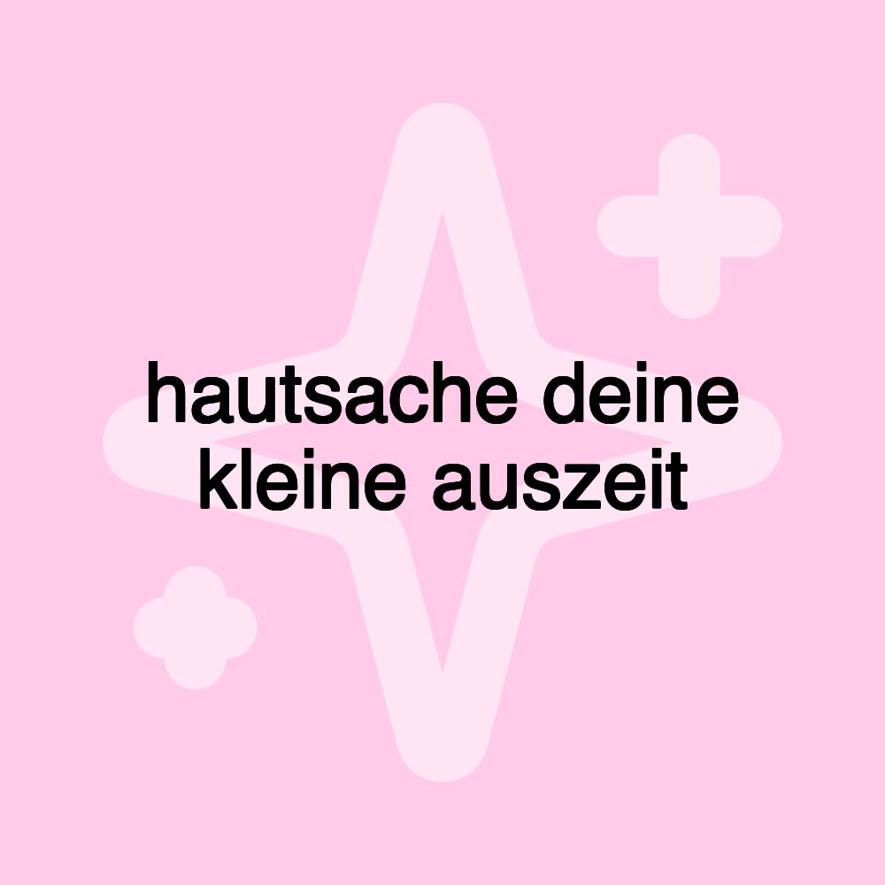 hautsache deine kleine auszeit