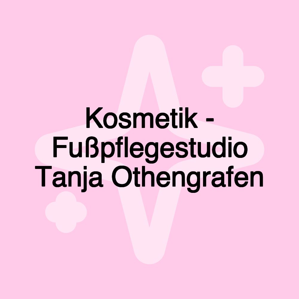 Kosmetik - Fußpflegestudio Tanja Othengrafen