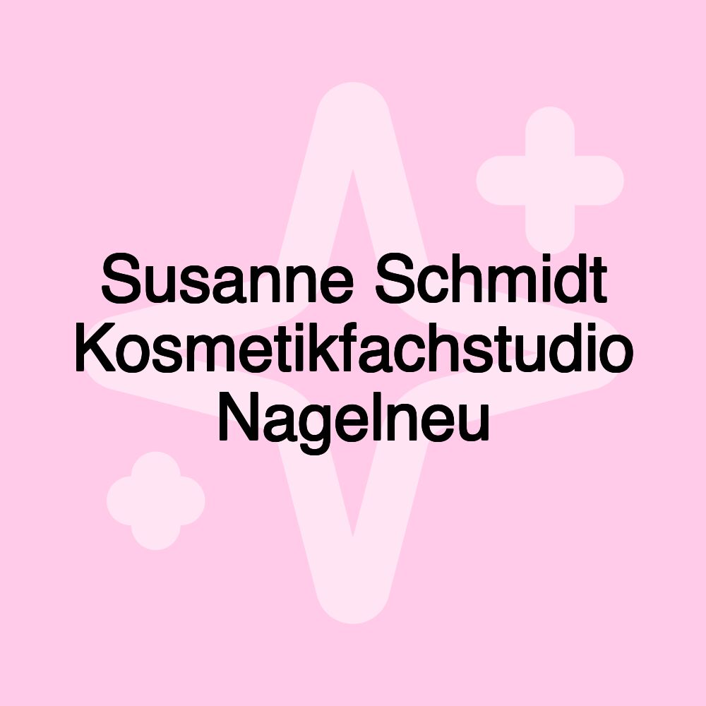 Susanne Schmidt Kosmetikfachstudio Nagelneu