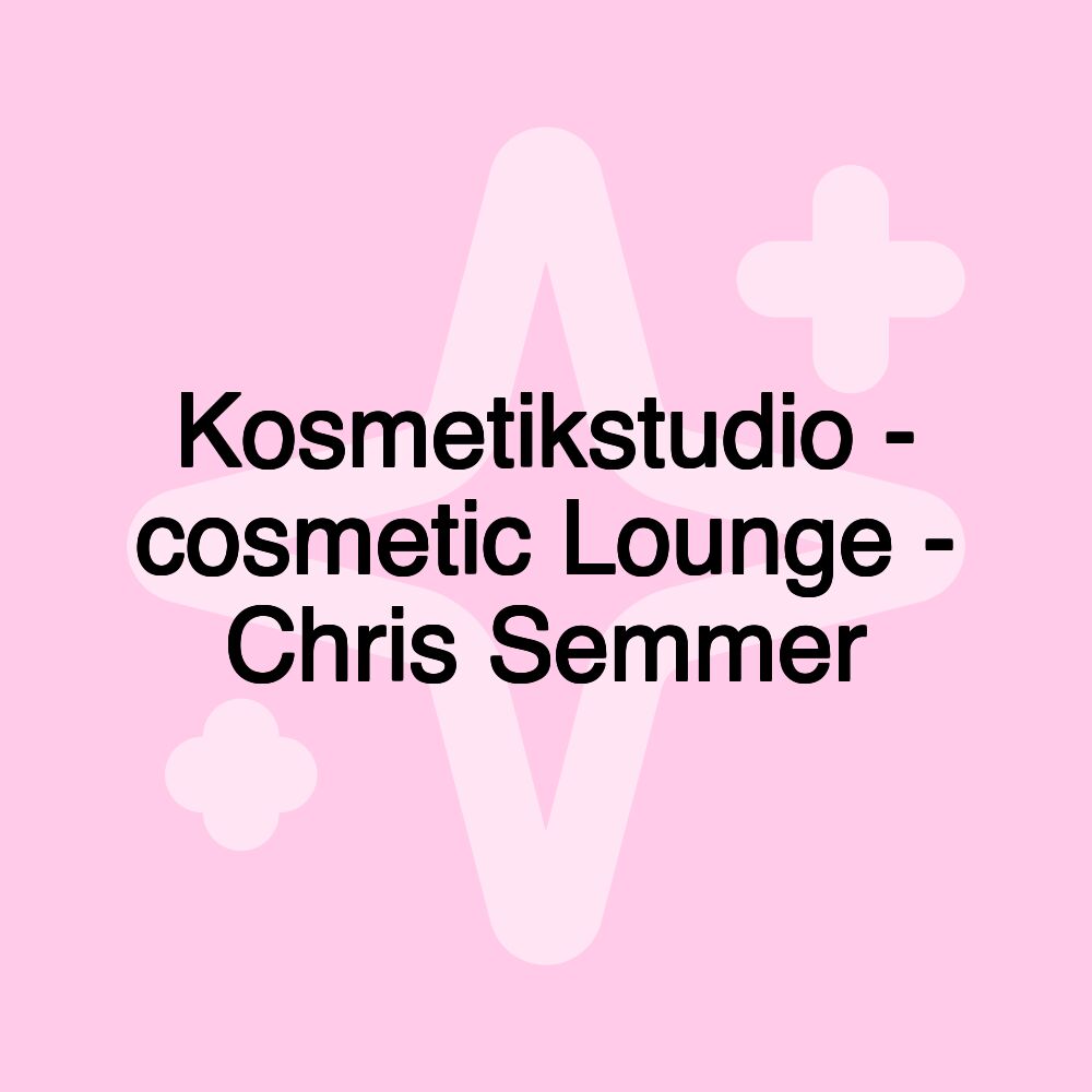 Kosmetikstudio - cosmetic Lounge - Chris Semmer