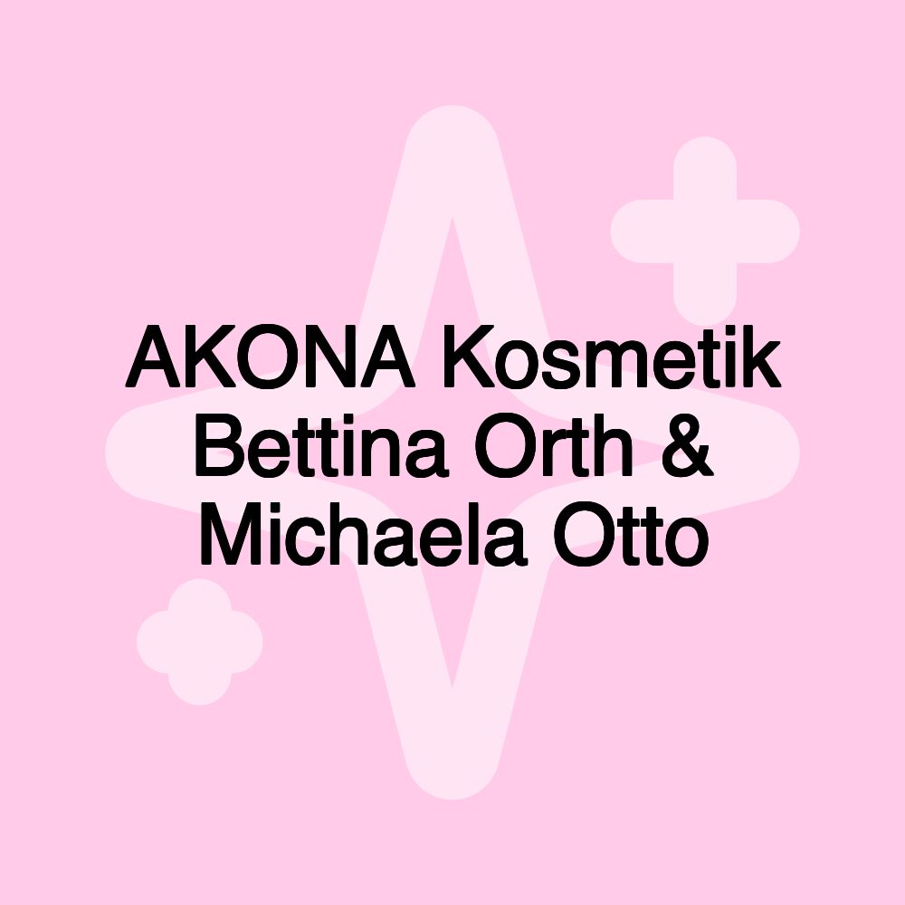 AKONA Kosmetik Bettina Orth & Michaela Otto