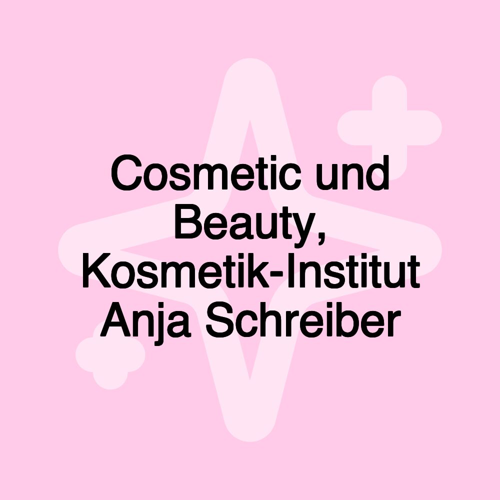 Cosmetic und Beauty, Kosmetik-Institut Anja Schreiber