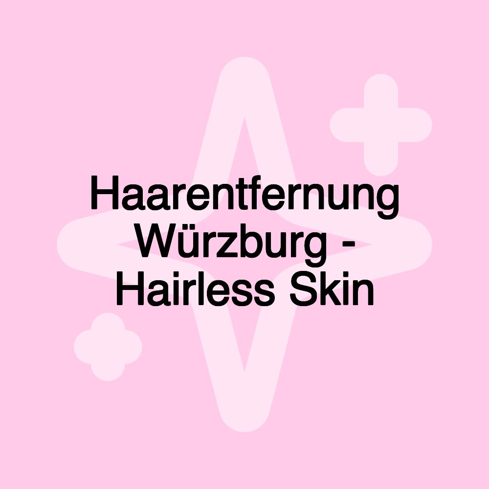 Haarentfernung Würzburg - Hairless Skin