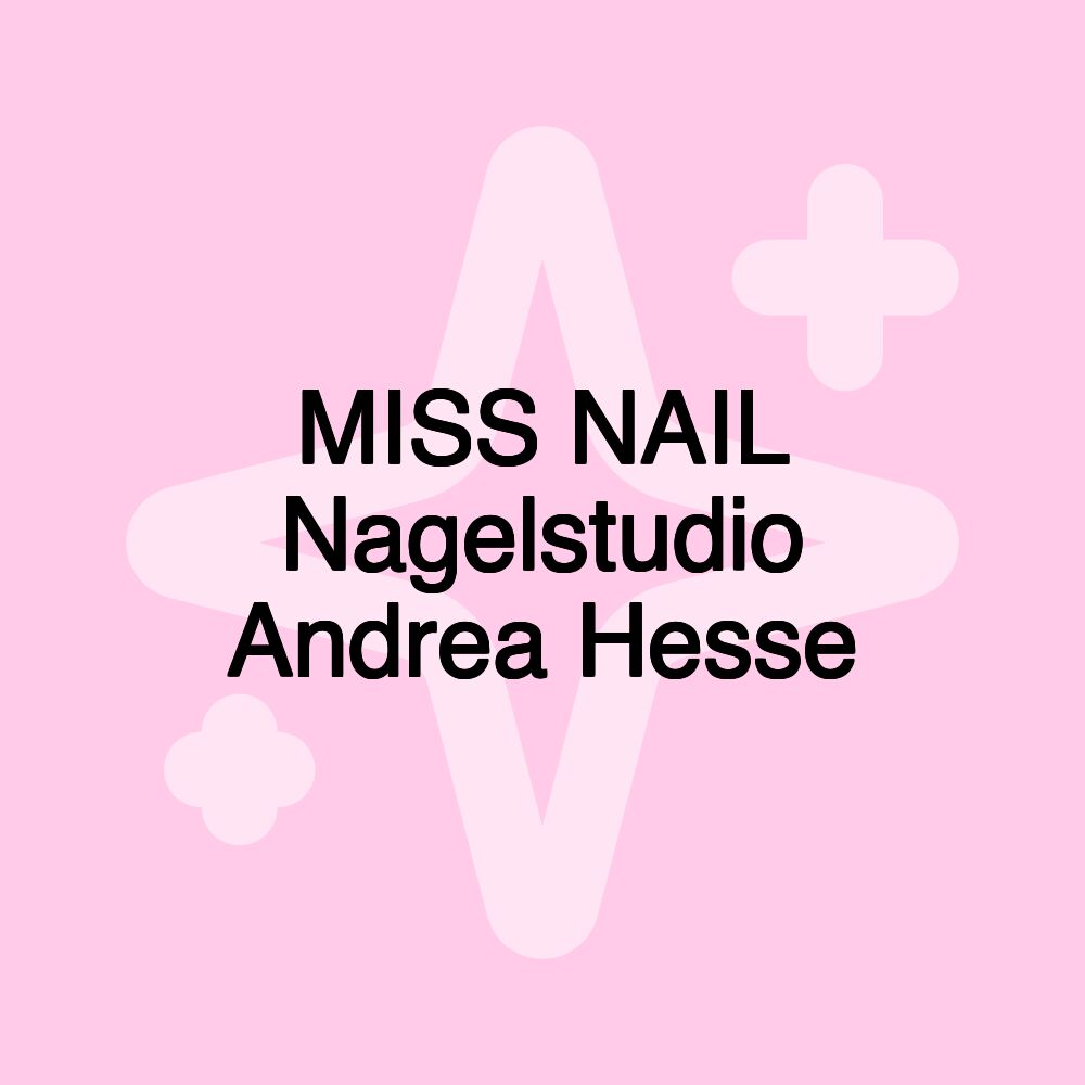 MISS NAIL Nagelstudio Andrea Hesse