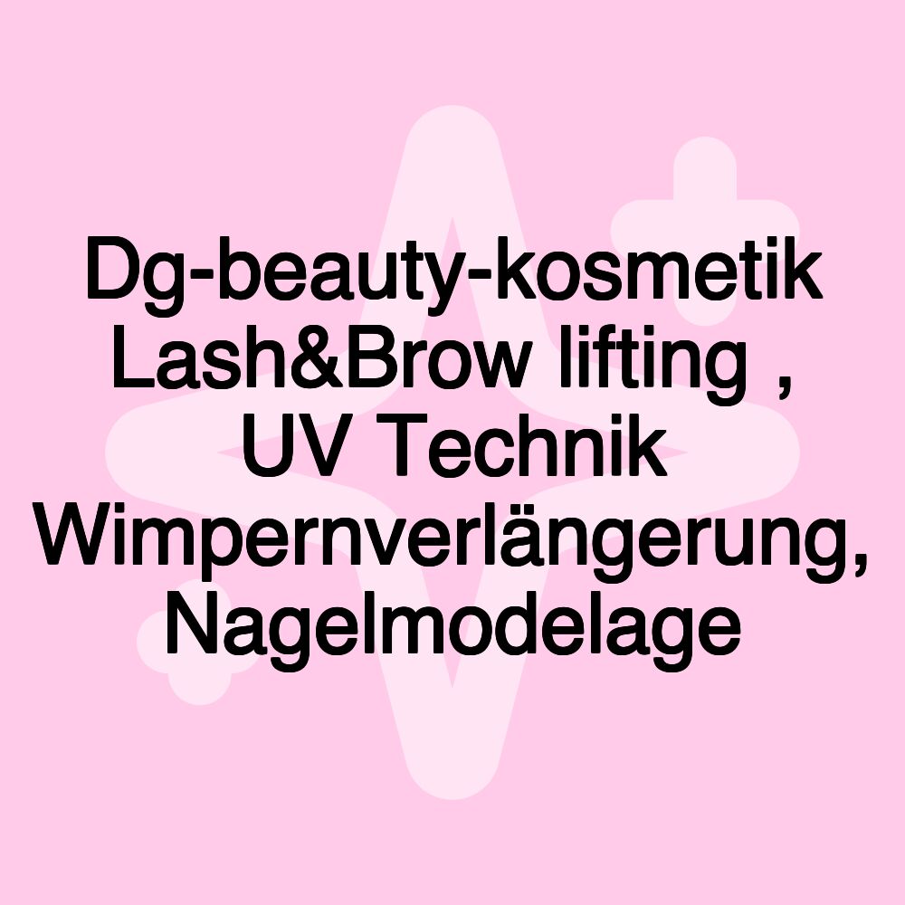 Dg-beauty-kosmetik Lash&Brow lifting , UV Technik Wimpernverlängerung, Nagelmodelage