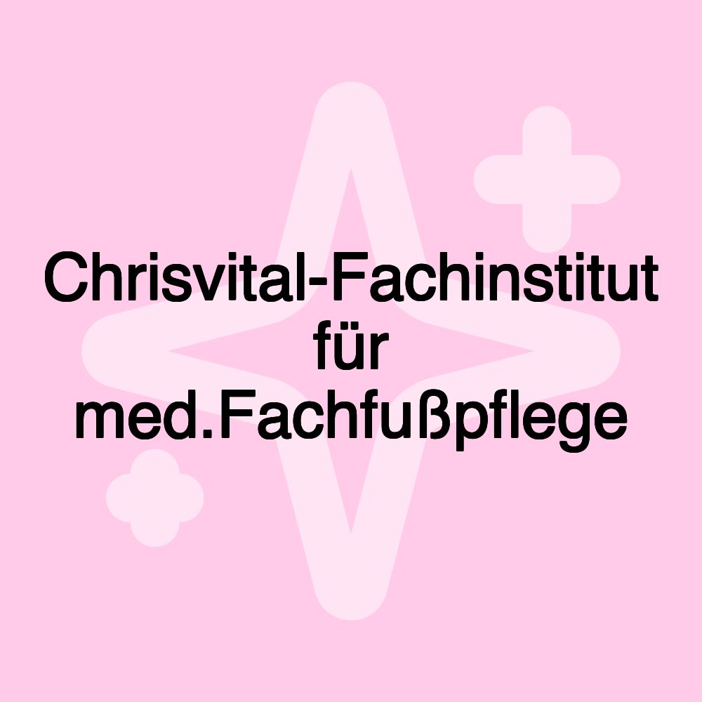 Chrisvital-Fachinstitut für med.Fachfußpflege