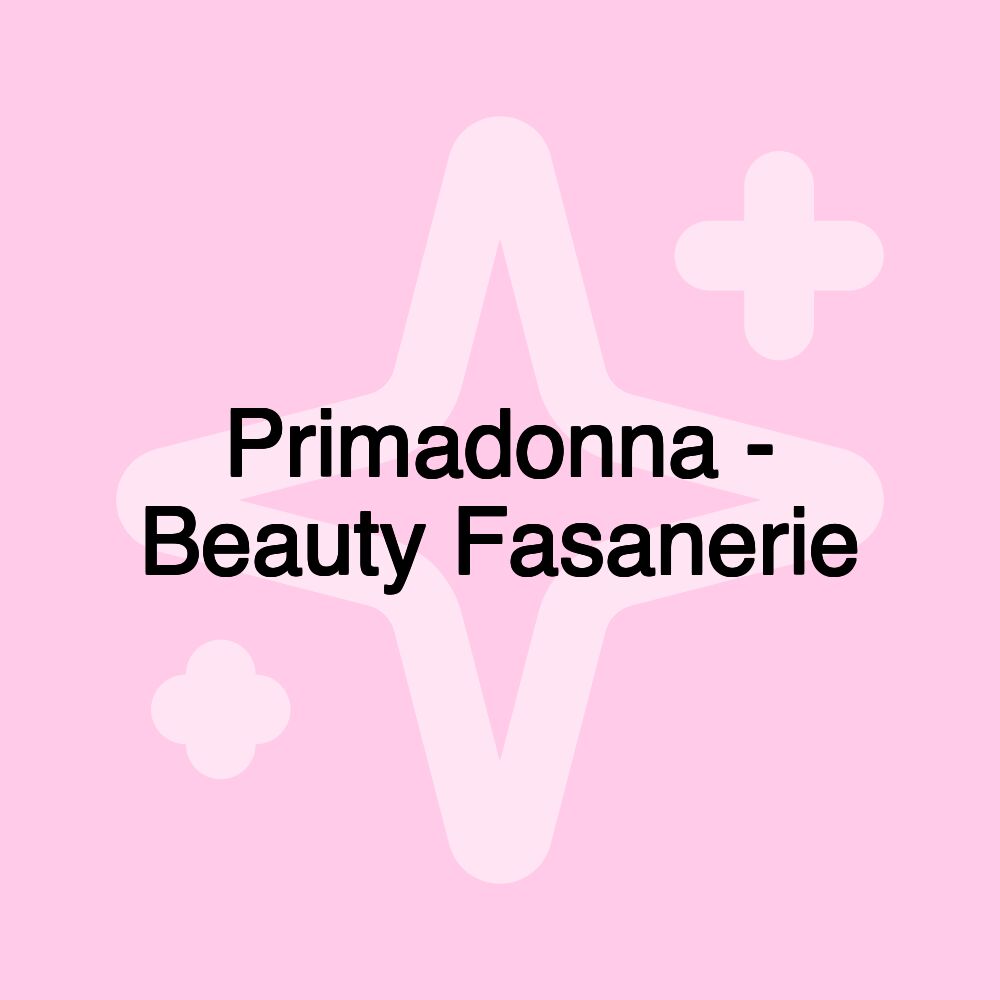 Primadonna - Beauty Fasanerie