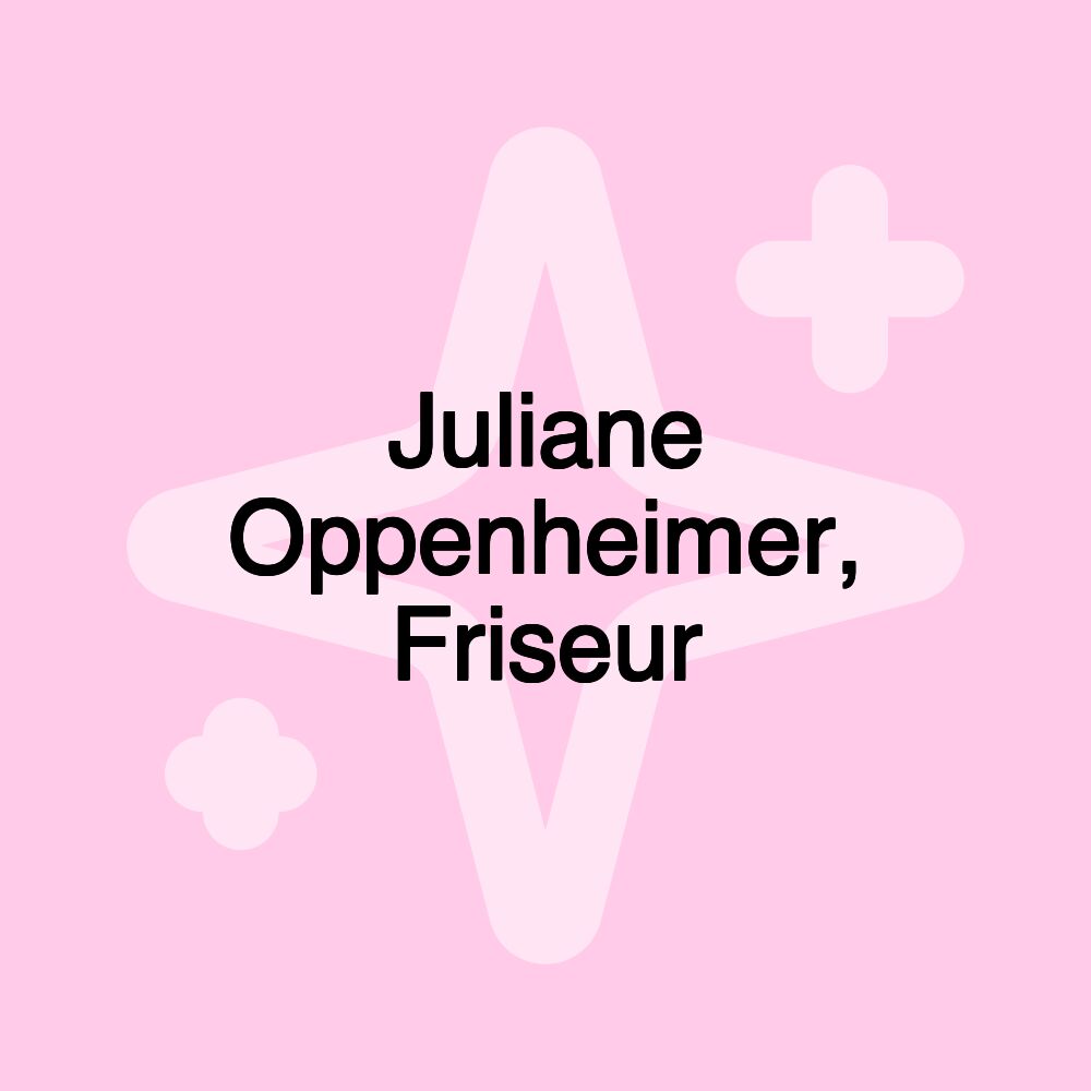 Juliane Oppenheimer, Friseur