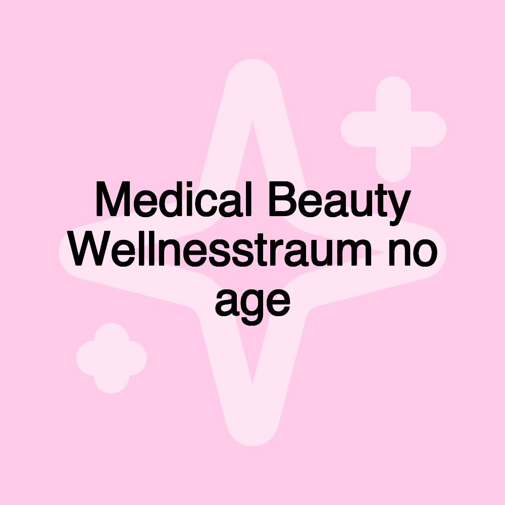 Medical Beauty Wellnesstraum no age